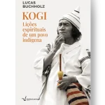 KOGI-LIÇÕES ESPIRITUAIS DE UM POVO INDÍGENA - LUCAS BUCHHOLZ