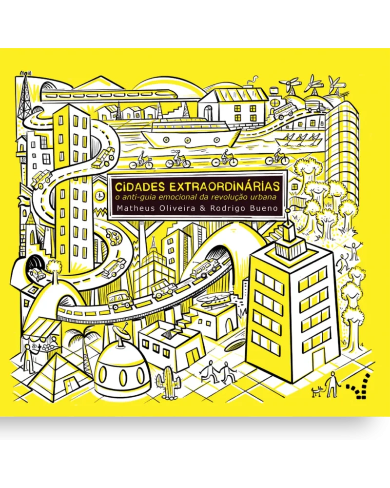 CIDADES EXTRAORDINÁRIAS – O ANTI-GUIA EMOCIONAL DA REVOLUÇÃO URBANA | Matheus Oliveira (autor) & Rodrigo Bueno (ilustrador)